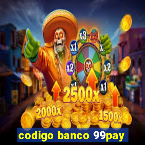 codigo banco 99pay